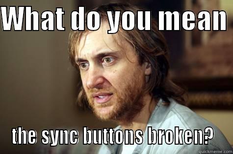 Guetta being Guetta - WHAT DO YOU MEAN  THE SYNC BUTTONS BROKEN?  Misc