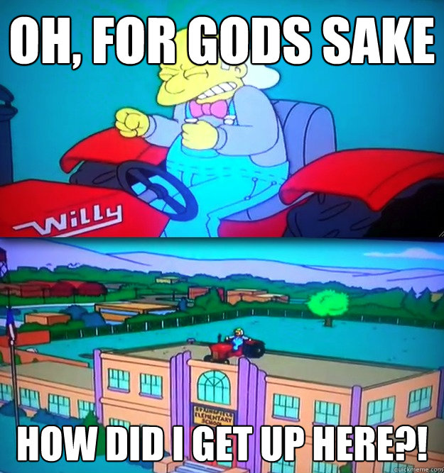 Oh, for gods sake How did I get up here?! - Oh, for gods sake How did I get up here?!  Simpsons music teacher