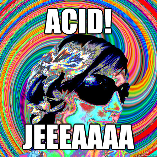 ACID! JEEEAAAA - ACID! JEEEAAAA  Trippy Trish