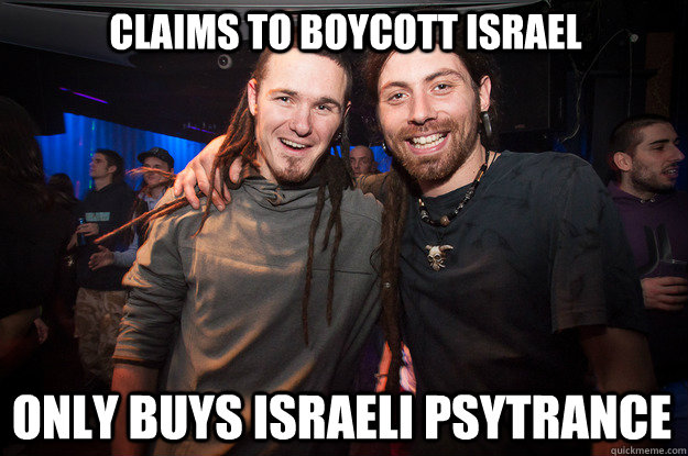 Claims to boycott Israel Only buys Israeli psytrance - Claims to boycott Israel Only buys Israeli psytrance  Cool Psytrance Bros