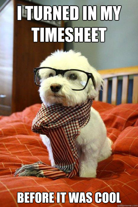 I turned in my timesheet before it was cool  Hipster Dog