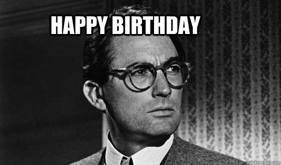 Happy Birthday - Happy Birthday  Atticus Finch