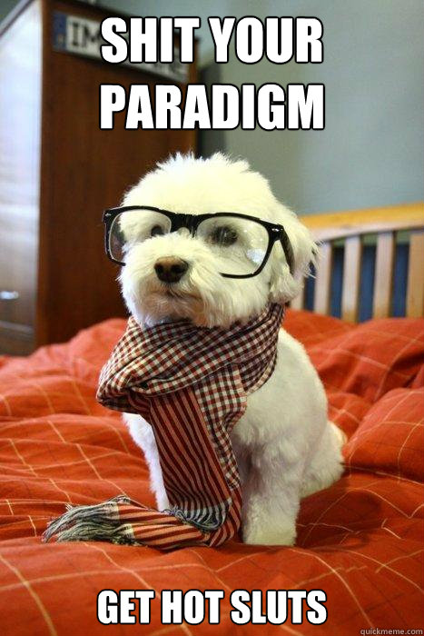 Shit Your Paradigm Get Hot Sluts  Hipster Dog