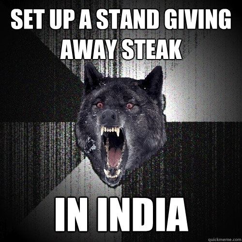 set up a stand giving away steak in india  Insanity Wolf