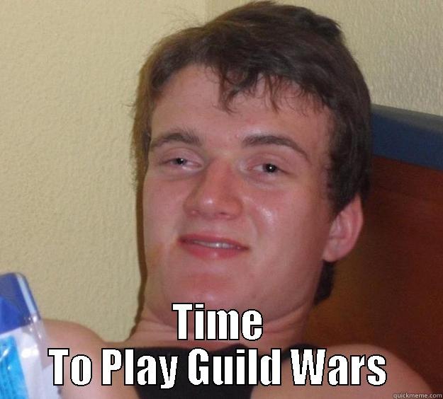  TIME TO PLAY GUILD WARS 10 Guy