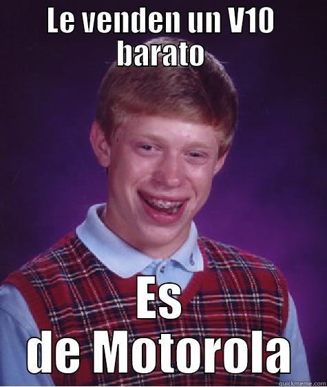 Celular barato PaGil - LE VENDEN UN V10 BARATO ES DE MOTOROLA Bad Luck Brian