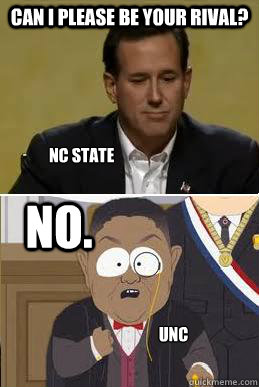 Can I PLEASE be your rival? No. NC State UNC - Can I PLEASE be your rival? No. NC State UNC  rick santorum pleading