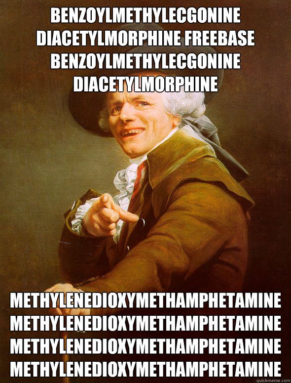 benzoylmethylecgonine diacetylmorphine freebase benzoylmethylecgonine diacetylmorphine Methylenedioxymethamphetamine Methylenedioxymethamphetamine Methylenedioxymethamphetamine Methylenedioxymethamphetamine  Joseph Ducreux