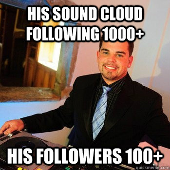 His sound cloud Following 1000+ his followers 100+  College Dj