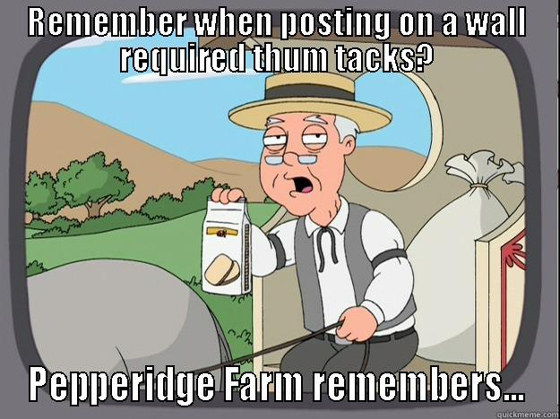 REMEMBER WHEN POSTING ON A WALL REQUIRED THUM TACKS? PEPPERIDGE FARM REMEMBERS... Pepperidge Farm Remembers