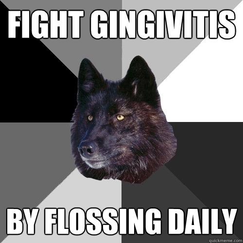 Fight gingivitis  By flossing daily - Fight gingivitis  By flossing daily  Sanity Wolf