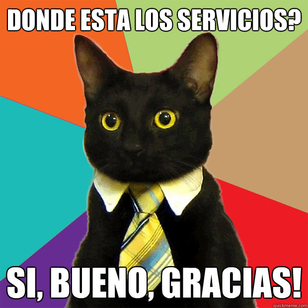 Donde Esta Los Servicios? Si, bueno, gracias!  Business Cat