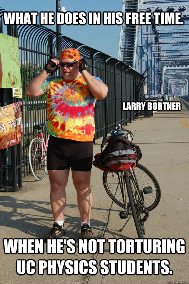 What he does in his free time. When he's not torturing UC Physics students. Larry Bortner  