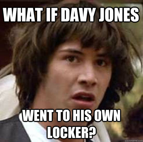 What if Davy Jones Went to his own locker?  conspiracy keanu