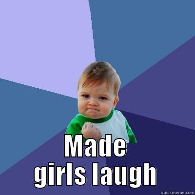  MADE GIRLS LAUGH Success Kid