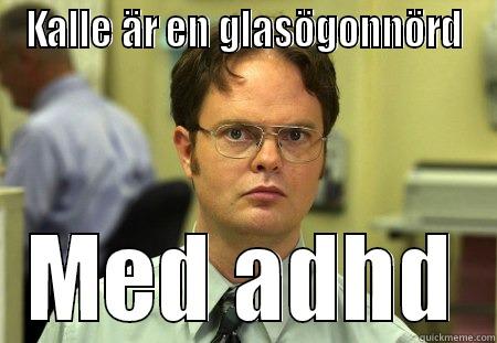 KALLE ÄR EN GLASÖGONNÖRD MED ADHD Schrute