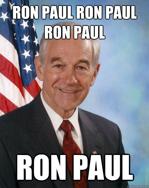 RON PAUL RON PAUL RON PAUL RON PAUL  Ron Paul