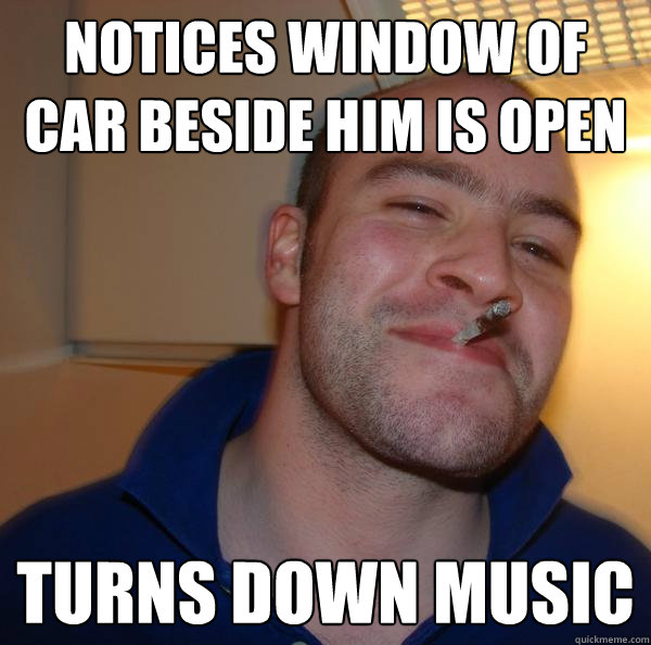 notices window of car beside him is open Turns down music - notices window of car beside him is open Turns down music  Misc