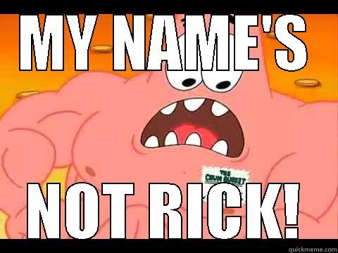 MY NAME'S NOT RICK! Misc