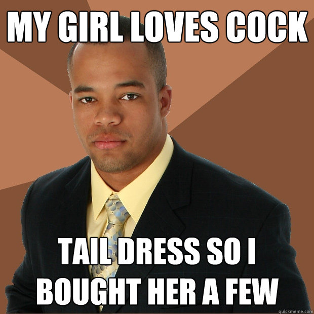 My girl loves cock tail dress so I bought her a few  Successful Black Man