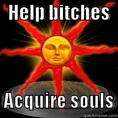   HELP BITCHES          ACQUIRE SOULS Misc
