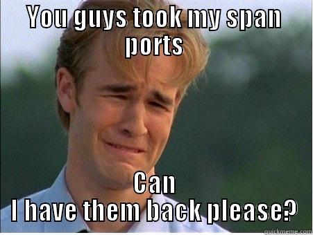 How come QRADAR isn't working? - YOU GUYS TOOK MY SPAN PORTS CAN I HAVE THEM BACK PLEASE? 1990s Problems