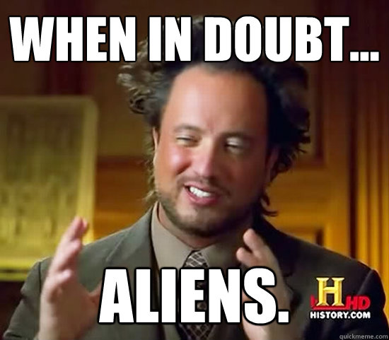 When in doubt... Aliens.  Ancient Aliens