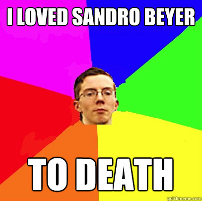 i loved Sandro Beyer to death - i loved Sandro Beyer to death  Advice Mbus