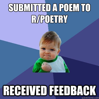 submitted a poem to r/poetry received feedback  Success Kid