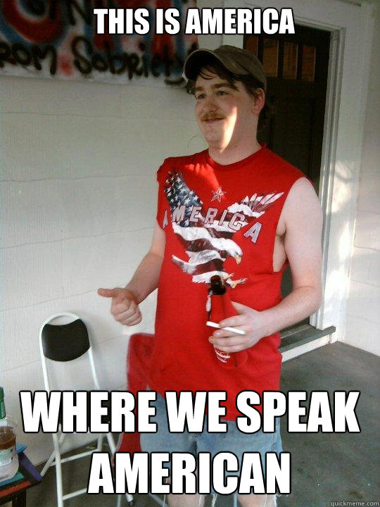 THIS IS AMERICA WHERE WE SPEAK AMERICAN  Redneck Randal