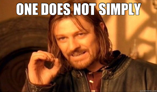 ONE DOES NOT SIMPLY   