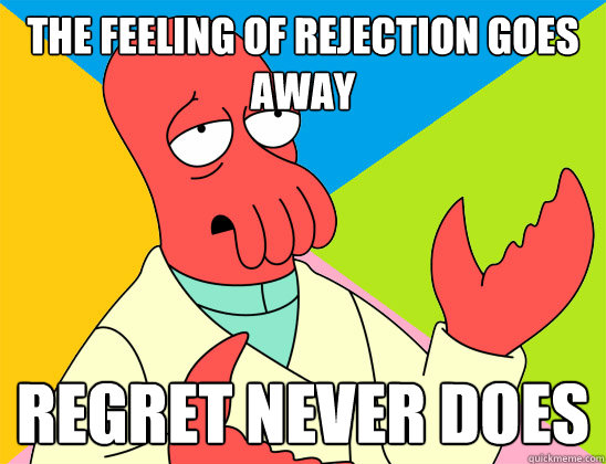 the feeling of rejection goes away Regret never does - the feeling of rejection goes away Regret never does  Misc