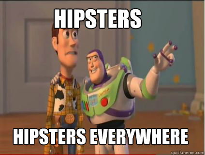 Hipsters Hipsters Everywhere  woody and buzz