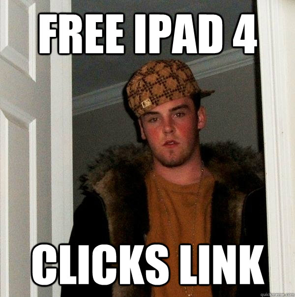 FREE iPad 4 Clicks link - FREE iPad 4 Clicks link  Scumbag Steve