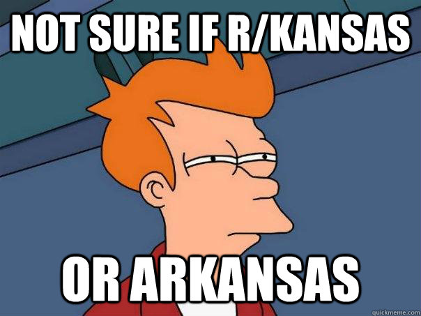 Not sure if r/kansas Or Arkansas - Not sure if r/kansas Or Arkansas  Futurama Fry