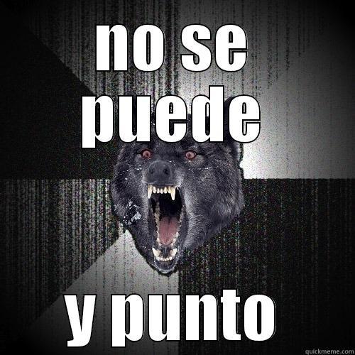 NO SE PUEDE Y PUNTO Insanity Wolf