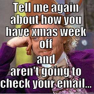 TELL ME AGAIN ABOUT HOW YOU HAVE XMAS WEEK OFF AND AREN'T GOING TO CHECK YOUR EMAIL... Creepy Wonka