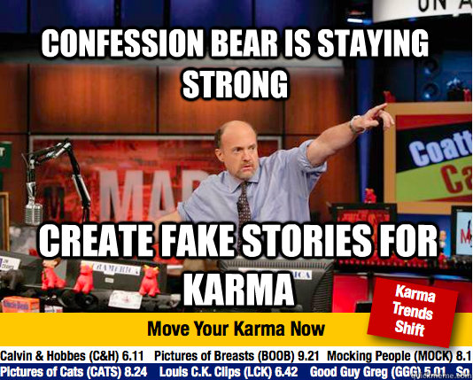 Confession bear is staying strong Create fake stories for karma - Confession bear is staying strong Create fake stories for karma  Mad Karma with Jim Cramer