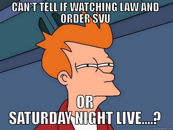 CAN'T TELL IF WATCHING LAW AND ORDER SVU OR SATURDAY NIGHT LIVE....? Futurama Fry