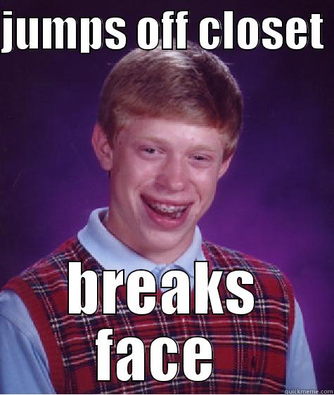 JUMPS OFF CLOSET  BREAKS FACE  Bad Luck Brian