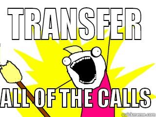 TRANSFER  ALL OF THE CALLS All The Things