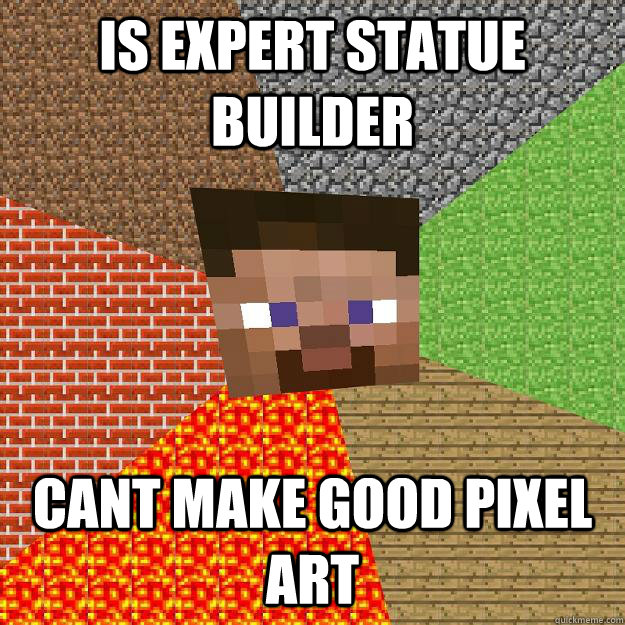 is expert statue builder cant make good pixel art - is expert statue builder cant make good pixel art  Minecraft