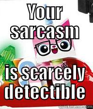 YOUR SARCASM IS SCARCELY DETECTIBLE Misc