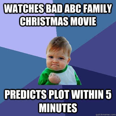 Watches bad abc family christmas movie predicts plot within 5 minutes - Watches bad abc family christmas movie predicts plot within 5 minutes  Success Kid