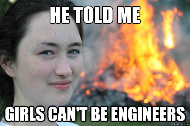 He Told me  girls can't be engineers - He Told me  girls can't be engineers  He Told Me