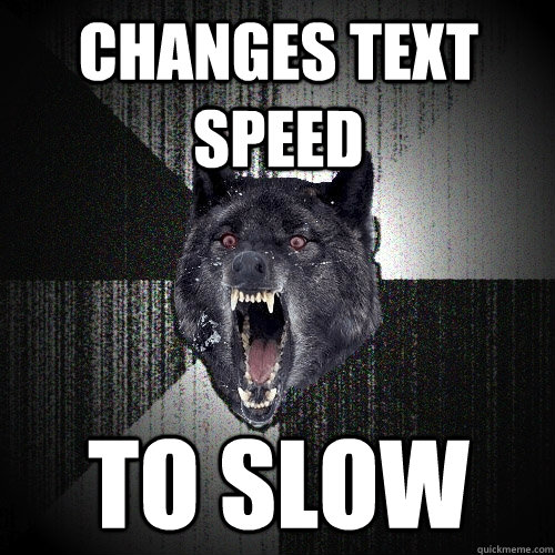 Changes Text speed to slow  Insanity Wolf