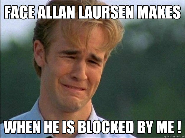 Face Allan Laursen makes  when he is blocked by me !  1990s Problems