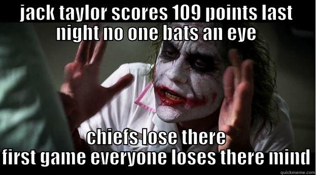 JACK TAYLOR SCORES 109 POINTS LAST NIGHT NO ONE BATS AN EYE CHIEFS LOSE THERE FIRST GAME EVERYONE LOSES THERE MIND Joker Mind Loss