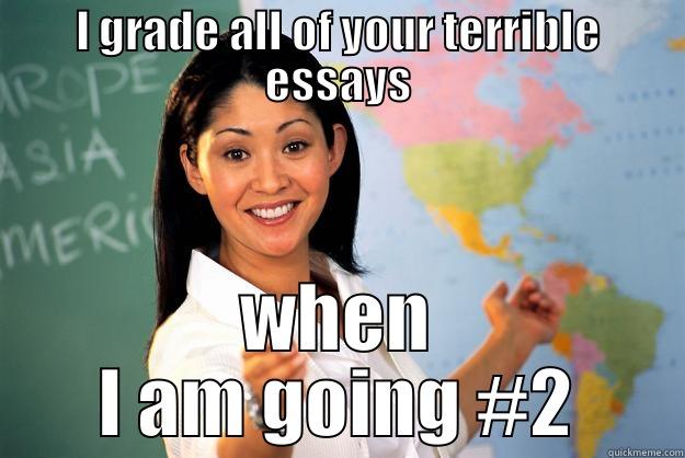 I GRADE ALL OF YOUR TERRIBLE ESSAYS WHEN I AM GOING #2 Unhelpful High School Teacher