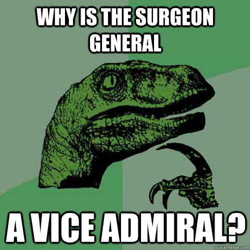 Why is the Surgeon General a Vice Admiral?   Philosoraptor